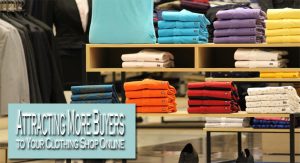 Tips for Attracting More Buyers to Your Clothing Shop Online
